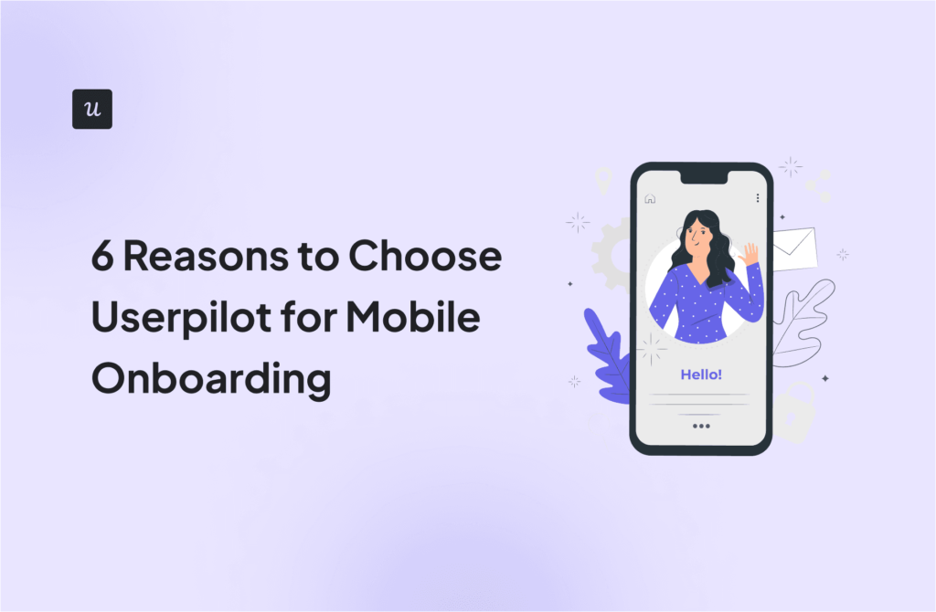 6 Reasons to Choose Userpilot for Mobile Onboarding cover